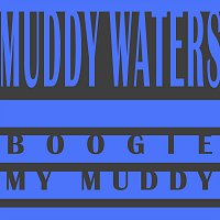 Muddy Waters – Boogie My Muddy