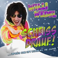 Willi Wedel – Scheiss drauf! (...Apres-Ski ist einmal im Jahr)