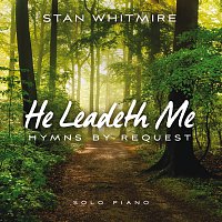 Stan Whitmire – He Leadeth Me: Hymns By Request