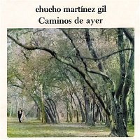 Chucho Martinez Gil – Caminos de Ayer
