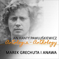Marek Grechuta i Anawa (Jan Kanty Pawluskiewicz Antologia)