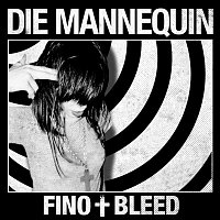 Die Mannequin – Fino + Bleed