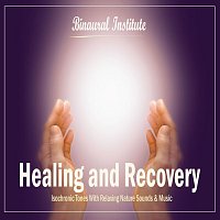 Binaural Institute – Healing and Recovery - Isochronic Tones Embedded Into Relaxing Nature Sounds & Music