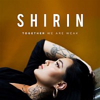 Shirin – Together We Are Weak