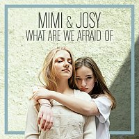 Mimi & Josy – What Are We Afraid Of