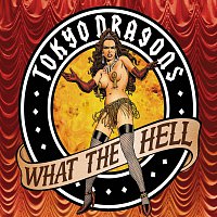 Tokyo Dragons – What The Hell