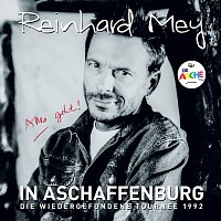 Reinhard Mey – IN ASCHAFFENBURG - die wiedergefundene Tournee 1992 [Live]