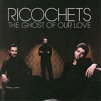 Ricochets – The Ghost Of Our Love