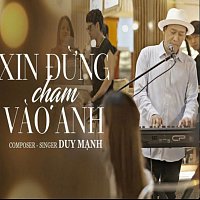 Duy M?nh – Xin Đ?ng Ch?m Vao Anh