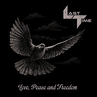 Last Time – Love, Peace and Freedom ... and Death