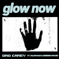 Dro Carey – Glow Now (feat. Taliwhoah & Genesis Owusu)