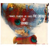 Trance Atlantic Air Waves – The Energy Of Sound