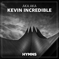 AKA AKA – Kevin Incredible