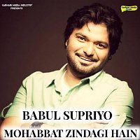 Babul Supriyo – Mohabbat Zindagi Hain