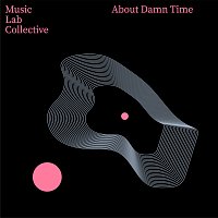 Music Lab Collective – About Damn Time