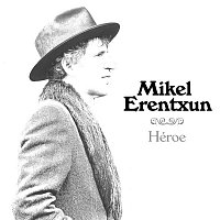 Mikel Erentxun – Héroe