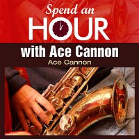 Ace Cannon – Spend an Hour with Ace Cannon's Sax