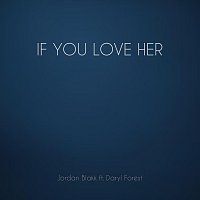 Jordan Blakk, Daryl Forest – If You Love Her (feat. Daryl Forest)
