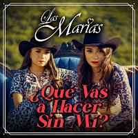 Las Marías – ?Qué Vas A Hacer Sin Mí?