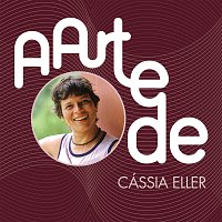 Cássia Eller – A Arte De Cássia Eller