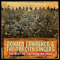 Donald Lawrence & The Tri-City Singers – Restoring The Years
