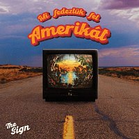 The Sign – Mi fedeztük fel Amerikát