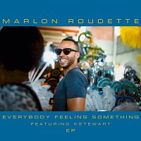 Marlon Roudette, K Stewart – Everybody Feeling Something [EP]