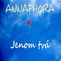 ANNAPHORA – Jenom tvá