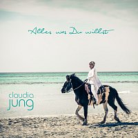 Claudia Jung – Alles was du willst