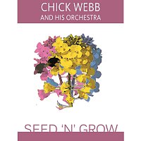 Chick Webb, His Orchestra – Seed 'N' Grow