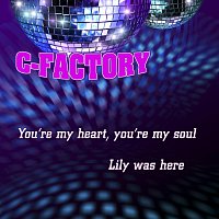 C-Factory – You’re my heart, you’re my soul / Lily was here