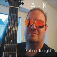 A - K – But Not Tonight (Radio Version)