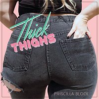 Priscilla Block – Thick Thighs