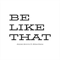 Aliyah Brown, Eliza Kane – Be Like That (feat. Eliza Kane)