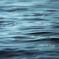 Nat Bartsch – Over The River