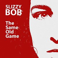 Slizzy Bob – The Same Old Game