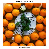 Adam French – Slow Dancing