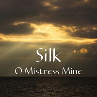 Silk – O Mistress Mine