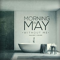Morning In May – Without Me