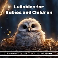 Lullabies for Babies and Children: Calming Music to Send Your Little One to Sleep