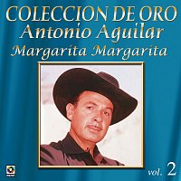 Antonio Aguilar – Colección de Oro: Norteno – Vol. 2, Margarita, Margarita