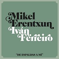 Mikel Erentxun – De espaldas a mí (feat. Ivan Ferreiro)