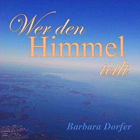 Barbara Dorfer – Wer den Himmel teilt