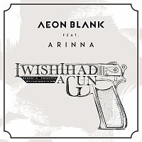 Aeon Blank, Arinna – I Wish I Had A Gun [Acoustic Version]