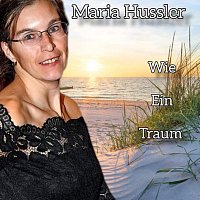 Maria Hussler – Wie ein Traum