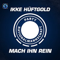 Ikke Huftgold – Mach ihn rein