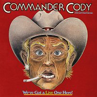 Commander Cody, His Lost Planet Airmen – We've Got A Live One Here! (Live)