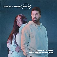 Danny Gokey, Koryn Hawthorne – We All Need Jesus