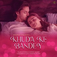 Anurag Halder, Palak Muchhal – Khuda Ke Bandey