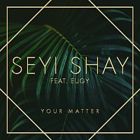 Seyi Shay, Eugy, Efosa – Your Matter